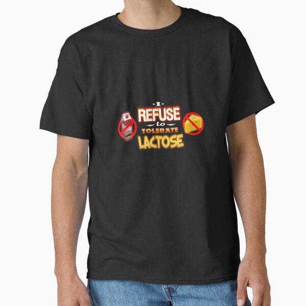 Lactose Intolerant I Refuse to Tolerate Lactose Classic T-Shirt