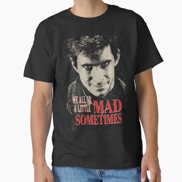 We All Go A Little Mad Sometimes Classic T-Shirt