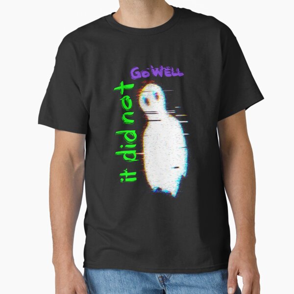 It Did Not Go Well Classic T-Shirt