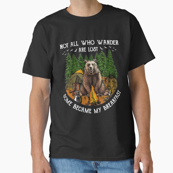 Camping Hiking Bear Not All Who Wander Are Lost Some Became My Breakfast T-shirt Classic T-Shirt