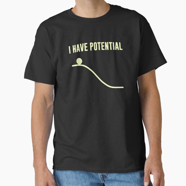 I Have Potential Energy Classic T-Shirt