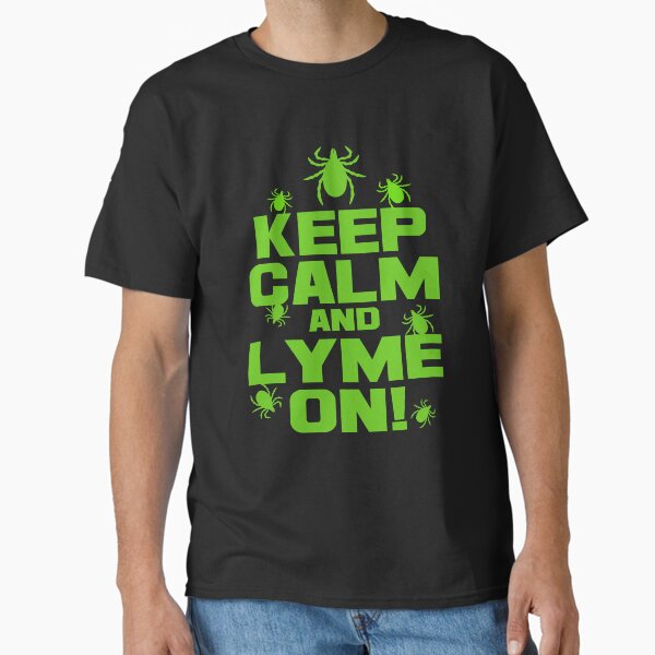 Lyme Disease Awareness Keep Calm And Lyme On Classic T-Shirt