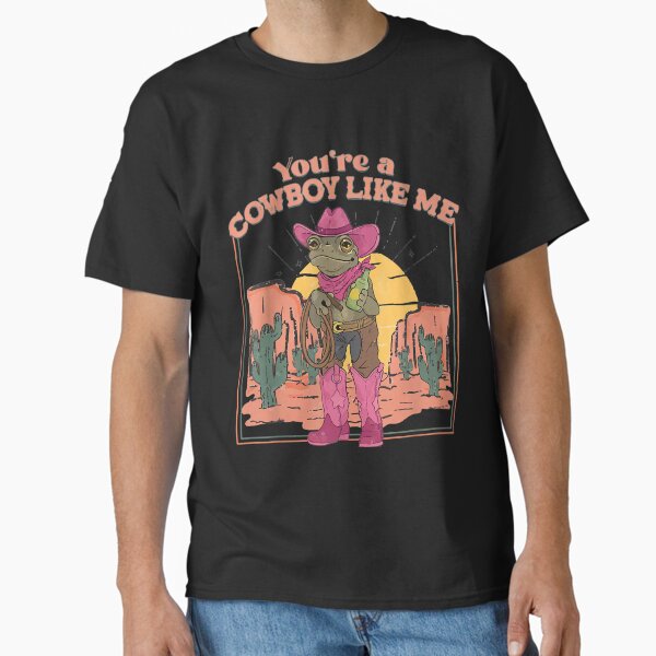 You're A Cowboy Like Me Cowboy Frog Funny Classic T-Shirt