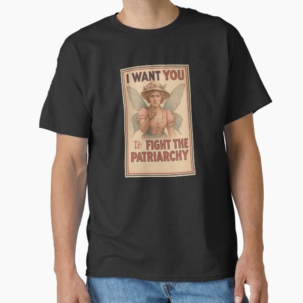 I WANT YOU to Fight the Patriarchy Classic T-Shirt