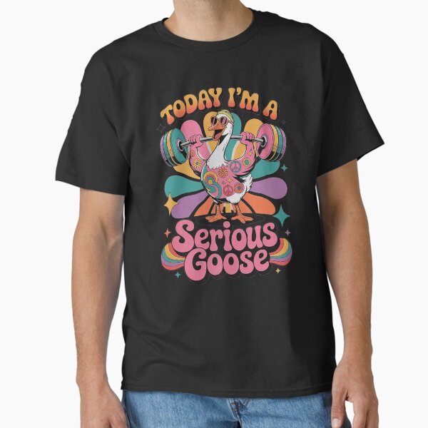Today I'm A Serious Goose Funny SIlly Classic T-Shirt