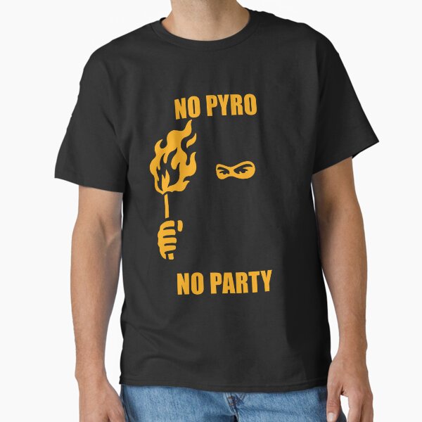 No Pyro No Party Classic T-Shirt