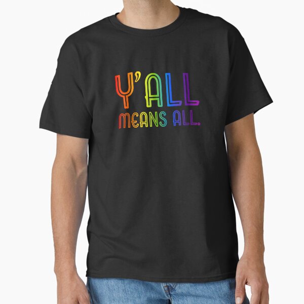 Y'all Means All V2 - Rainbow Classic T-Shirt