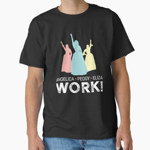 Angelica, Eliza And Peggy Work - Schuyler Sisters Classic T-Shirt