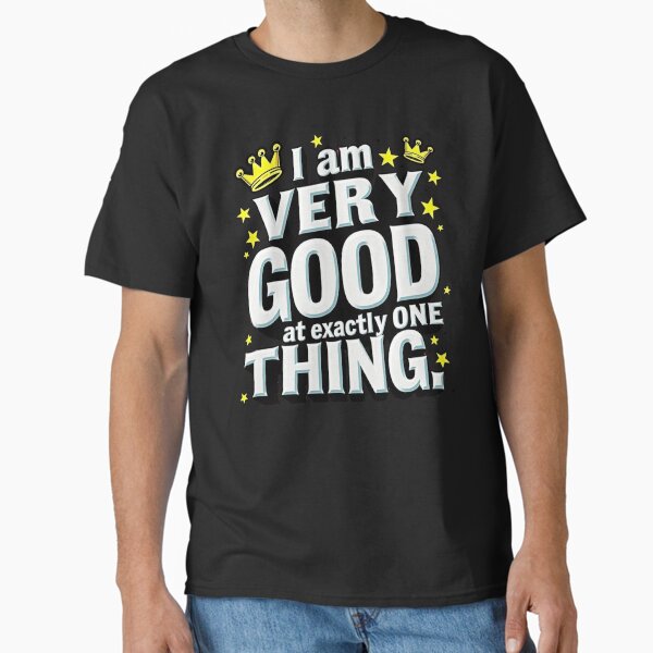 Very Good at One Thing Classic T-Shirt