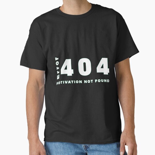 Funny 404 Error Message T-Shirt Classic T-Shirt