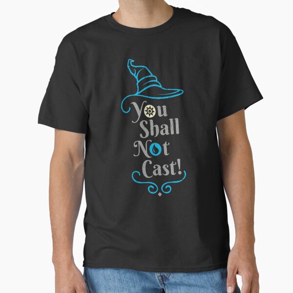 You shall not cast! Classic T-Shirt