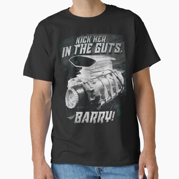 The Last of the V8s Kick Her in the Guts Barry! Classic T-Shirt