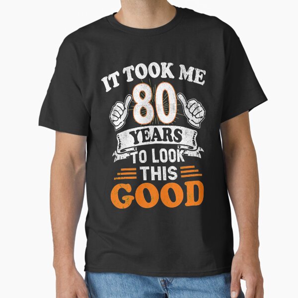 80th Birthday Gift - It Took Me 80 Years To Look This Good Classic T-Shirt