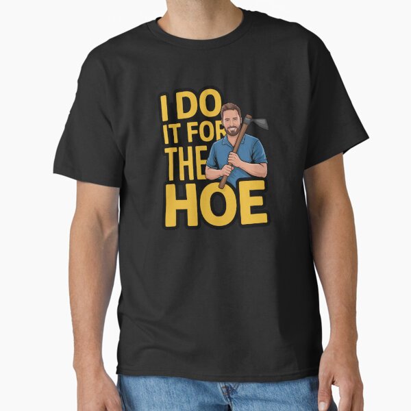Hoe-Larious Gardening Dad Graphic - I Do It for the Hoe Classic T-Shirt