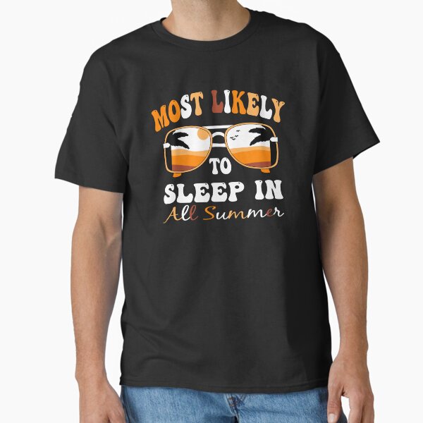 Most Likely To Sleep In All Summer Funny Teacher Student Classic T-Shirt