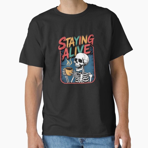 Staying alive Classic T-Shirt