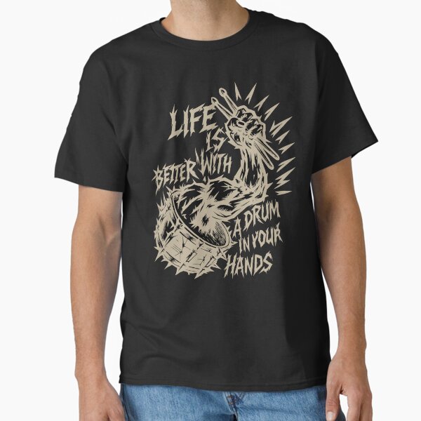 Life is Better With a Drum in Your Hands Classic T-Shirt