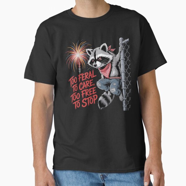Too Feral to Care Too Free to Stop – Feral But Free 4th of July Classic T-Shirt