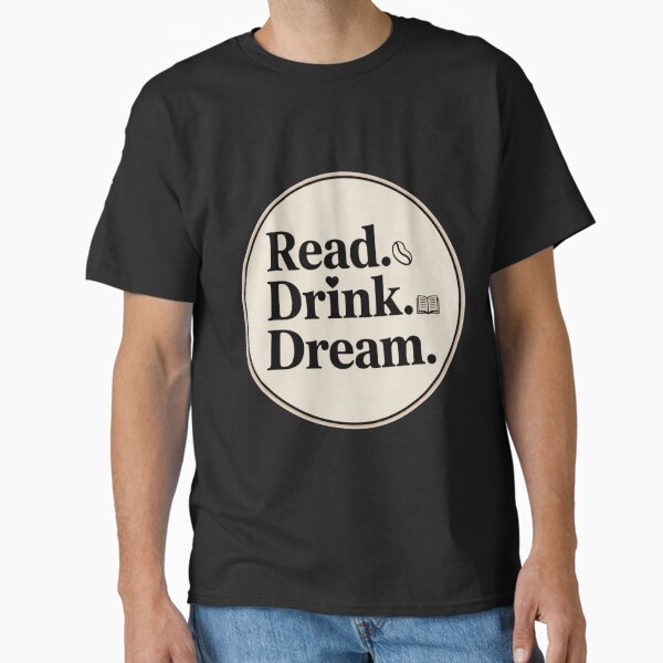 Read Drink Dream Classic T-Shirt