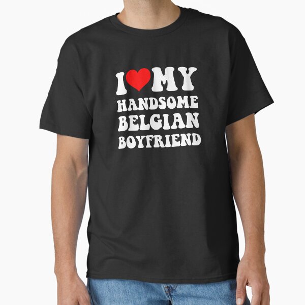 I Heart My Handsome Belgian Boyfriend Classic T-Shirt