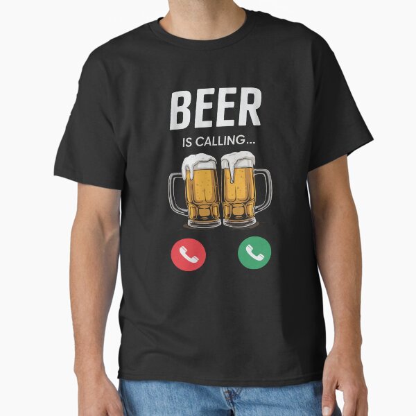 Beer Is Calling T-Shirt | Funny Drinking Tee, Accept The Call To Party Classic T-Shirt