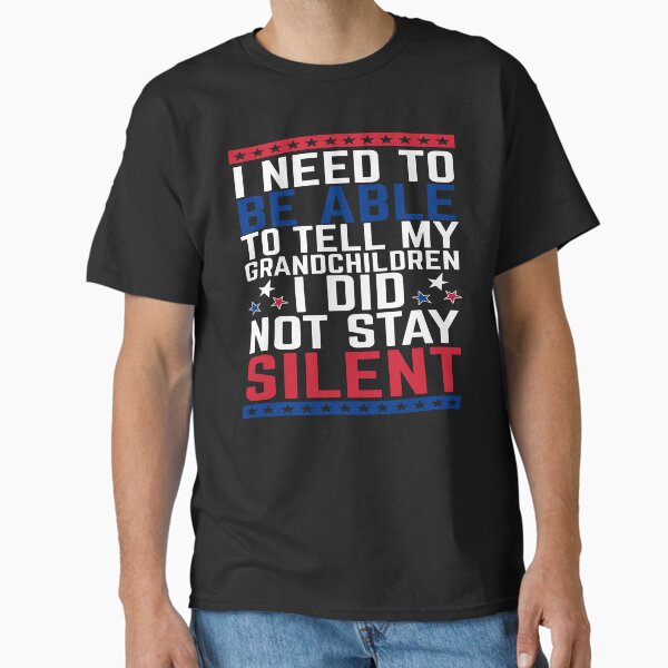 I Need To Be Able To Tell My Grandchildren I Did Not Stay Silent Classic T-Shirt