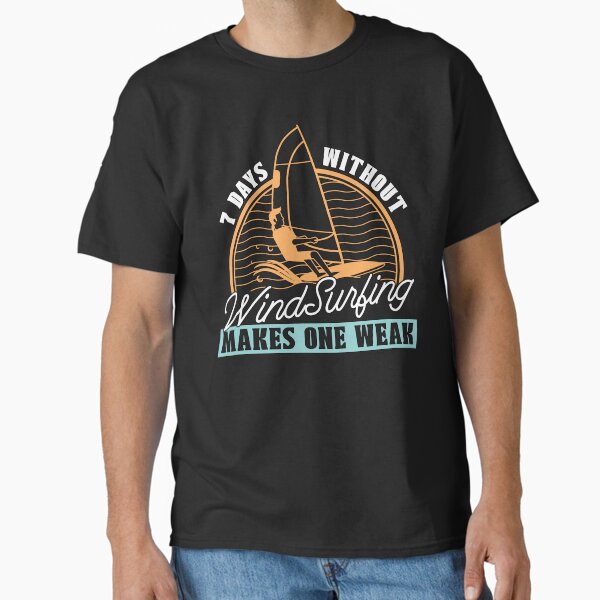 Windsurfing 7 Days Without Windsurfing Surfboard Classic T-Shirt