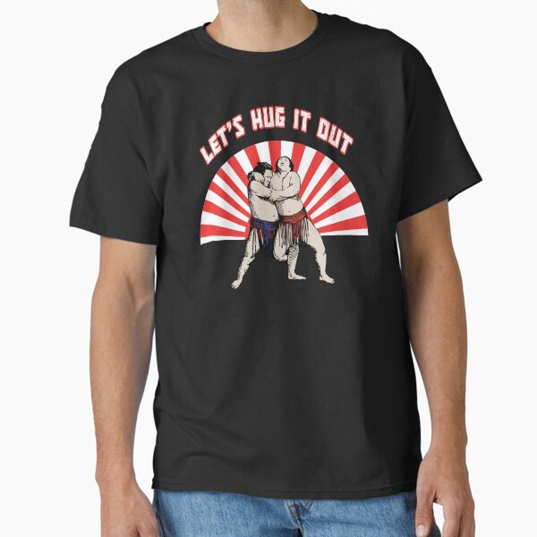 Let's hug it out  - funny sumo wrestling  Classic T-Shirt
