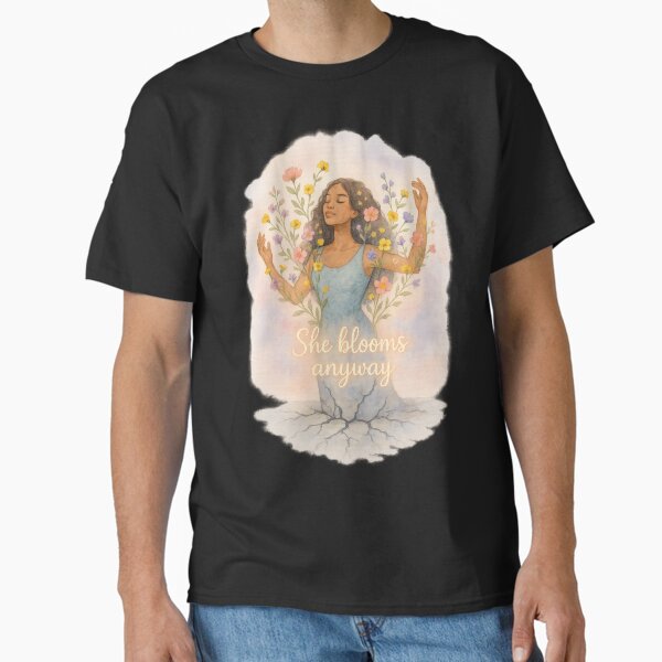 She Blooms Anyway – Empowering Floral Watercolor Art Classic T-Shirt