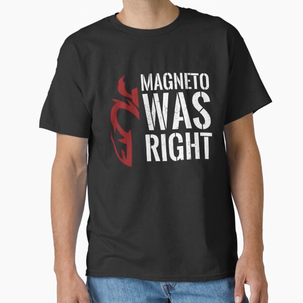 Magneto was right Classic T-Shirt