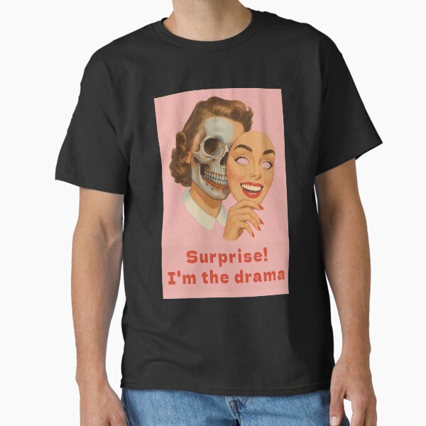 im the drama  Classic T-Shirt