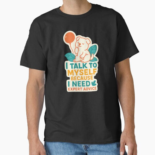 "Not Today, Social Battery is Dead - Funny Introvert Sticker” "I Talk to Myself – Funny Expert Advice Dog Sticker” Classic T-Shirt