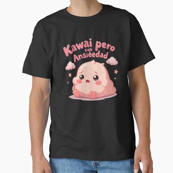 Kawaii but with Anxiety - Phrase Classic T-Shirt