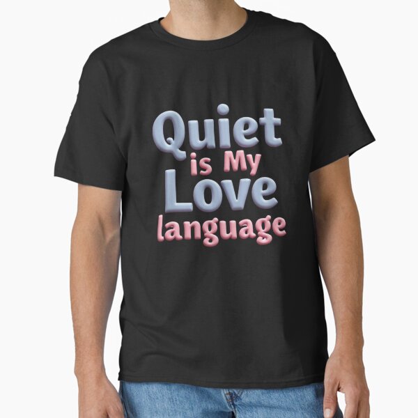 Quiet Is My Love Language Classic T-Shirt