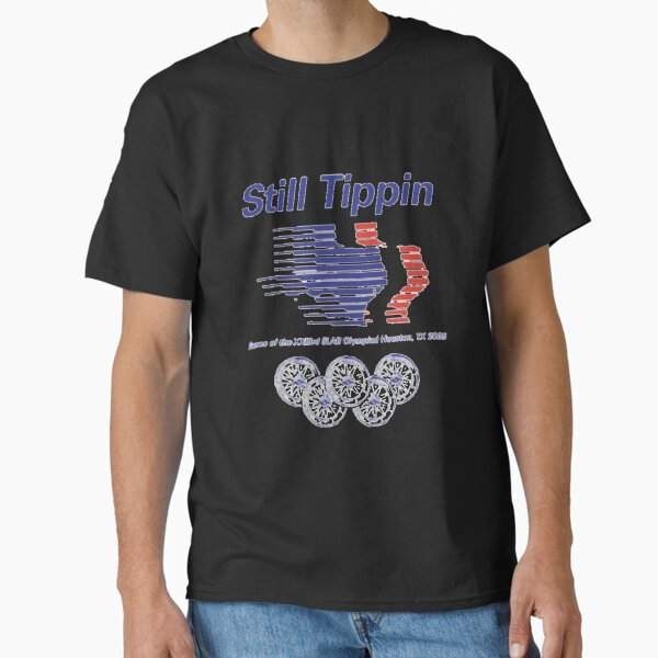 Still Tippin Classic   Classic T-Shirt