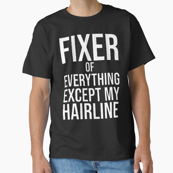 Funny Bald Dad Quote:  Fixer Of Everything Except Hairline Classic T-Shirt