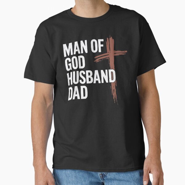 Man of God Husband Dad Shirt. Christian Father’s Day Gift for Faithful Men. Classic T-Shirt