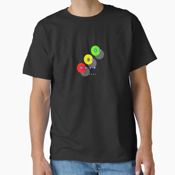 BE DO HAVE yengoday Classic T-Shirt