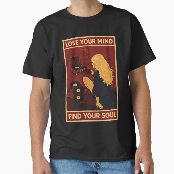 loose you mind find your soul and music Classic T-Shirt