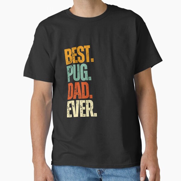 Best Pug Dad EVer—Funny Dog Dad Classic T-Shirt