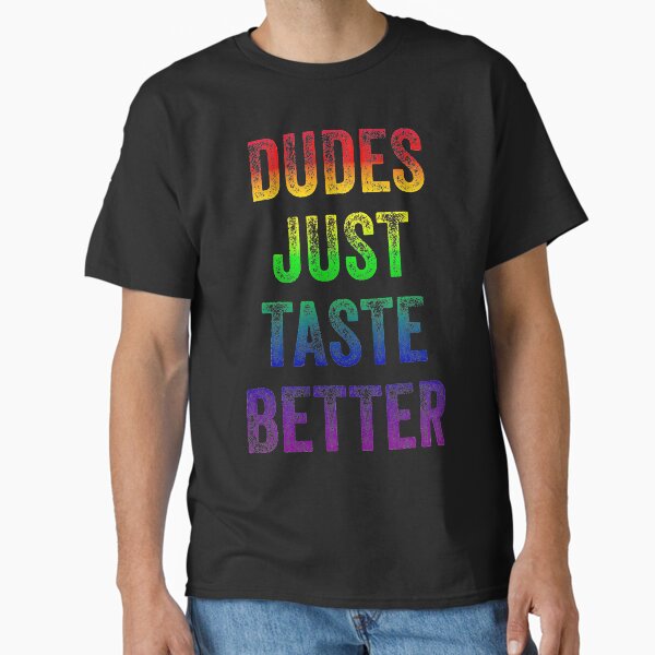 Dudes Just Taste Better Gay Distressed Text  Classic T-Shirt