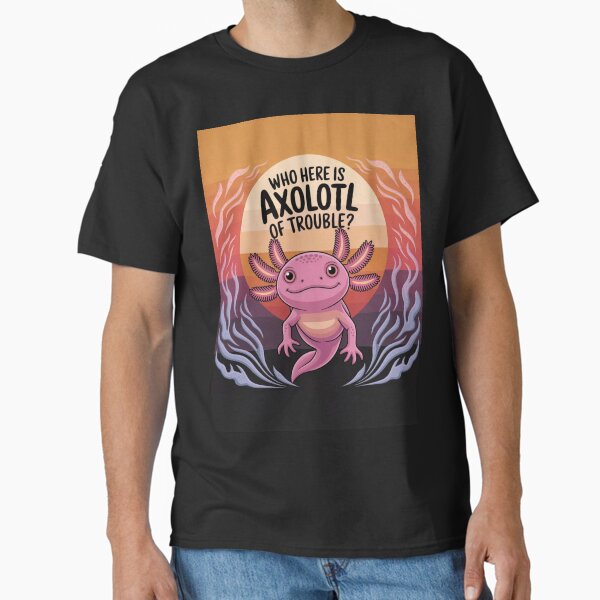 Who Is Axolotl of Trouble? – Fun & Quirky Axolotl Design Classic T-Shirt