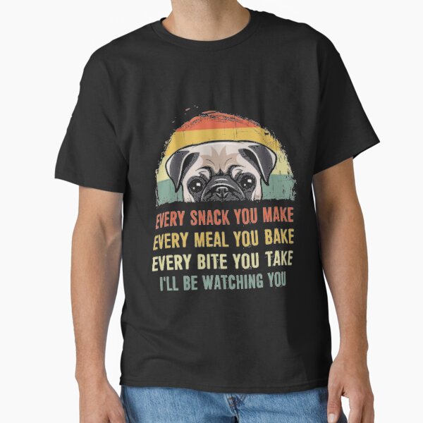 every sank you make, every male you bake, every bite you take, I will be watching you  Classic T-Shirt
