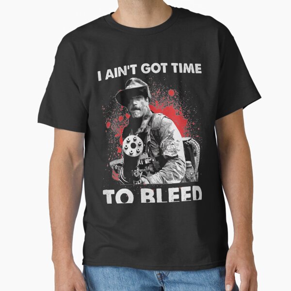I Ain't Got Time To Bleed Classic T-Shirt