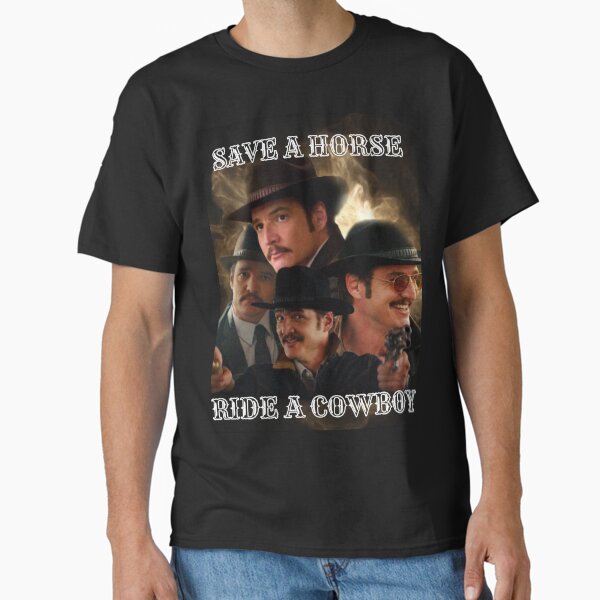 save a horse ride a cowboy pedro pascal Classic T-Shirt