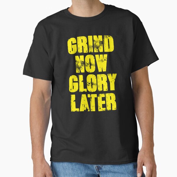 Grind Now Glory Later | Motivational Gym Quote Classic T-Shirt