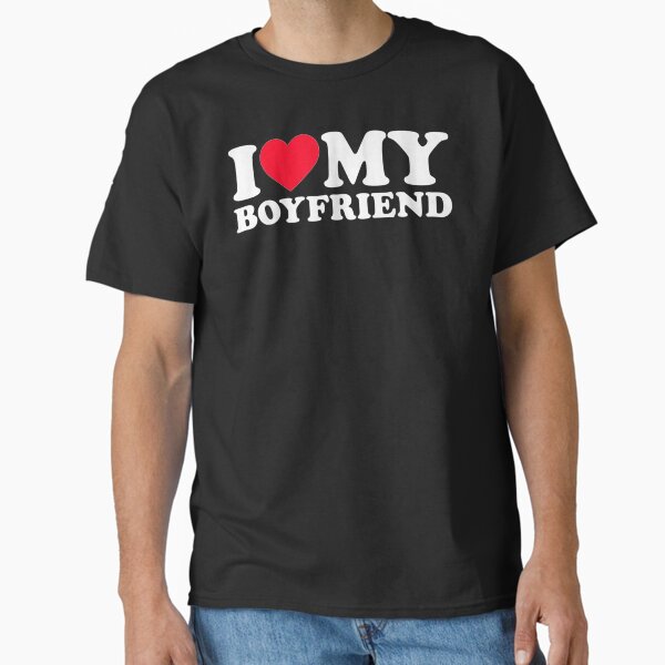 I Love My Boyfriend Shirt I Heart My Boyfriend Shirt BF Classic T-Shirt