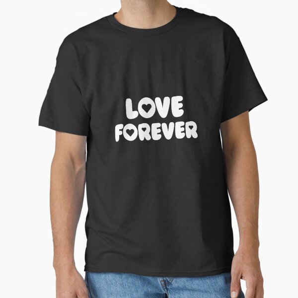 Love Forever Classic T-Shirt
