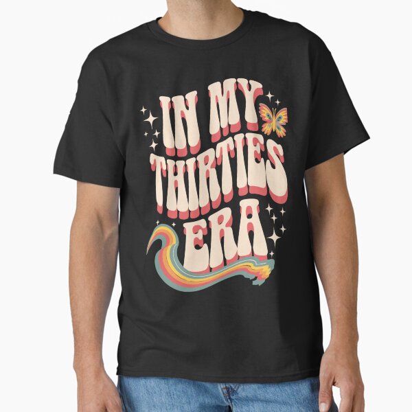 30th Birthday In My Thirties Era  Classic T-Shirt