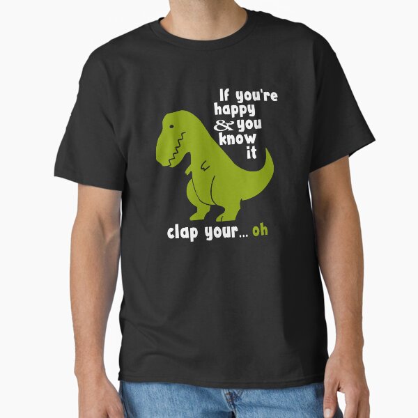 If You're Happy And You Know It Clap Your... Oh Classic T-Shirt